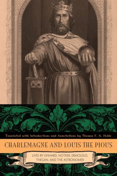 Cover for Thomas F X Noble · Charlemagne and Louis the Pious: Lives by Einhard, Notker, Ermoldus, Thegan, and the Astronomer (Hardcover Book) (2009)