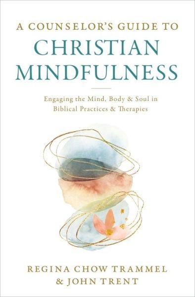 Cover for Dr. Regina Chow Trammel · A Counselor's Guide to Christian Mindfulness: Engaging the Mind, Body, and Soul in Biblical Practices and Therapies (Paperback Book) (2021)
