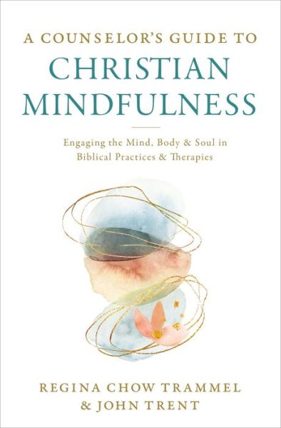 Cover for Dr. Regina Chow Trammel · A Counselor's Guide to Christian Mindfulness: Engaging the Mind, Body, and Soul in Biblical Practices and Therapies (Pocketbok) (2021)