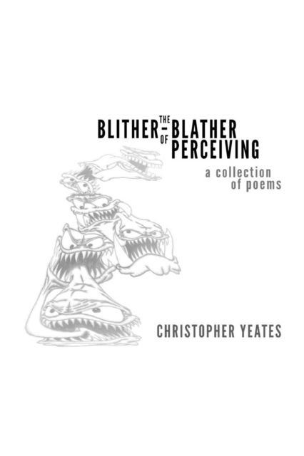 Christopher Yeates · The Blither-Blather of Perceiving (Paperback Book) (2018)