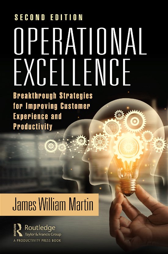 Operational Excellence: Breakthrough Strategies for Improving Customer Experience and Productivity - James Martin - Bøger - Taylor & Francis Ltd - 9780367491734 - 28. januar 2021