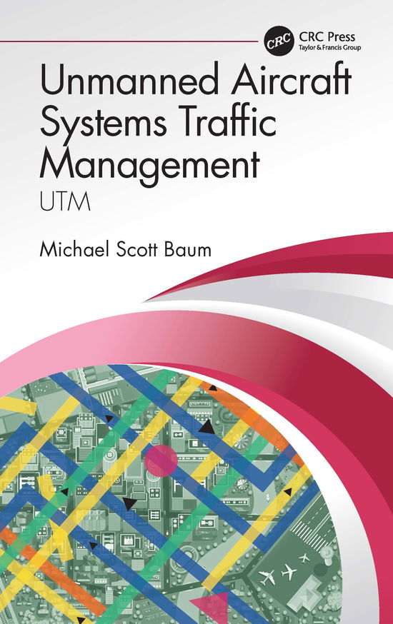 Cover for Baum, Michael Scott (Aviators Code Initiative, USA) · Unmanned Aircraft Systems Traffic Management: UTM (Hardcover Book) (2021)