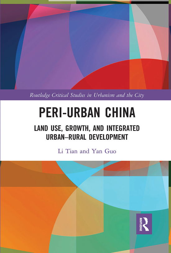 Cover for Tian, Li (Tsinghua University, China) · Peri-Urban China: Land Use, Growth, and Integrated Urban–Rural Development - Routledge Critical Studies in Urbanism and the City (Paperback Book) (2020)