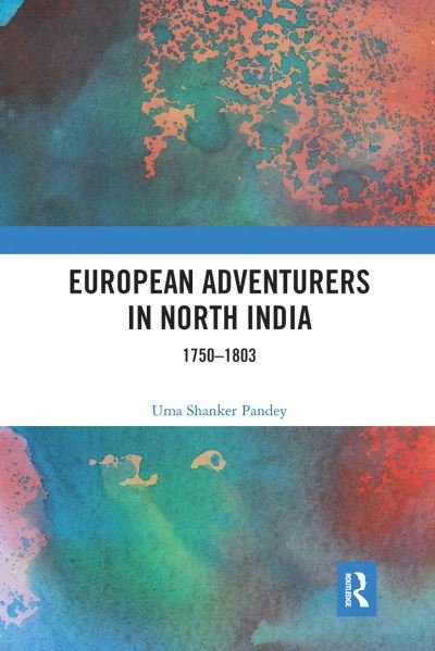 Cover for Uma Shanker Pandey · European Adventurers in North India: 1750-1803 (Paperback Book) (2021)