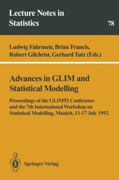 Cover for Glim92 Conference 1992 · Advances in GLIM and Statistical Modelling: Proceedings of the GLIM92 Conference and the 7th International Workshop on Statistical Modelling, Munich, 13-17 July 1992 - Lecture Notes in Statistics (Paperback Book) [Softcover reprint of the original 1st ed. 1992 edition] (1992)