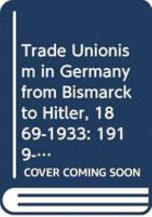 Cover for John A. Moses · Trade Unionism in Germany from Bismark to Hitler: 1919-1933 - Trade Unionism in Germany from Bismarck to Hitler, 1869-1933 (Hardcover Book) (1982)