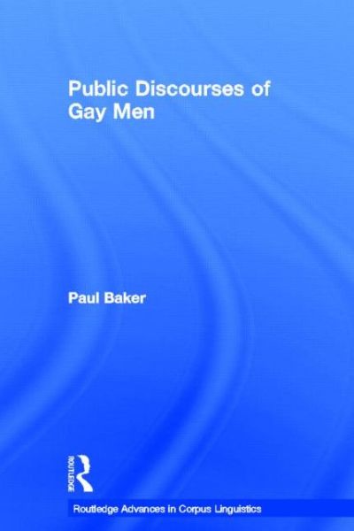 Cover for Paul Baker · Public Discourses of Gay Men - Routledge Advances in Corpus Linguistics (Inbunden Bok) (2005)