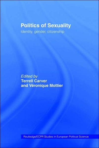 Cover for Carver, Terrell (University of Bristol Uk) · Politics of Sexuality: Identity, Gender, Citizenship - Routledge / ECPR Studies in European Political Science (Paperback Book) (2006)