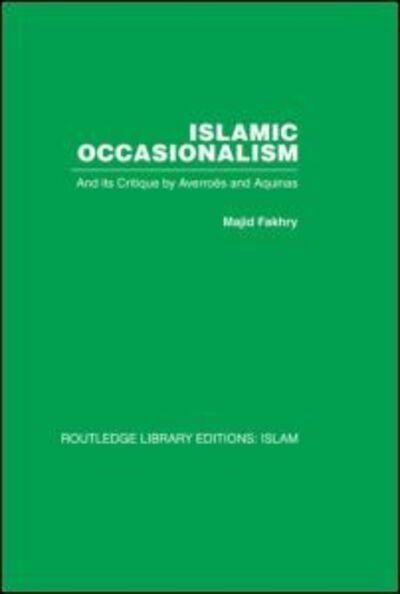 Cover for Majid Fakhry · Islamic Occasionalism: and its critique by Averroes and Aquinas (Gebundenes Buch) (2007)