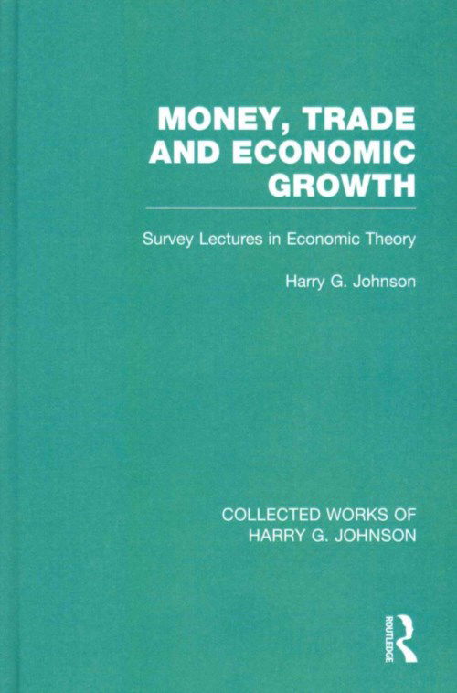 Cover for Harry Johnson · Money, Trade and Economic Growth: Survey Lectures in Economic Theory - Collected Works of Harry G. Johnson (Hardcover Book) (2013)