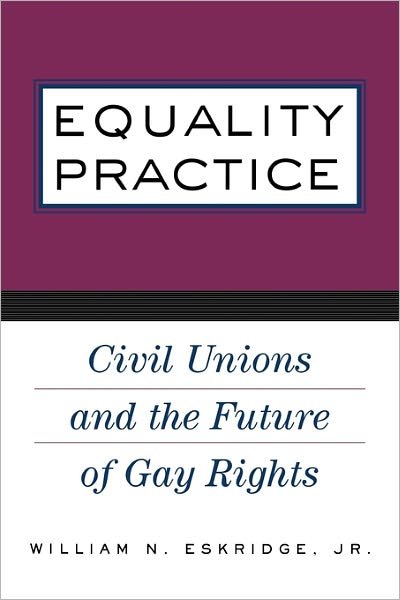 Cover for Eskridge, Jr., William N. · Equality Practice: Civil Unions and the Future of Gay Rights (Paperback Bog) (2002)