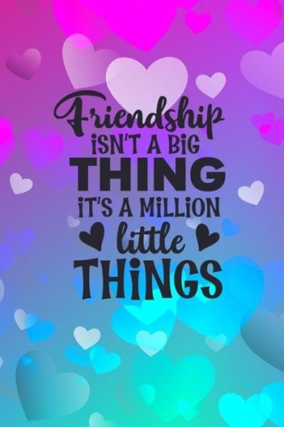 Friendship Isn't A Big Thing It's A Million Little Things - Joyful Creations - Książki - Blurb - 9780464466734 - 26 czerwca 2024