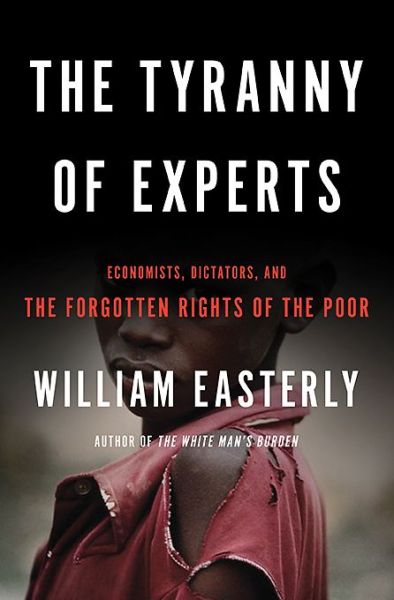 Cover for William Easterly · The Tyranny of Experts: Economists, Dictators, and the Forgotten Rights of the Poor (Paperback Book) (2015)