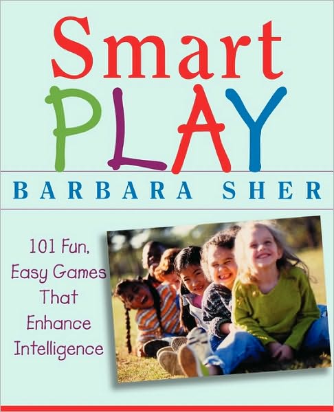 Cover for Sher, Barbara (Boston University) · Smart Play: 101 Fun, Easy Games That Enhance Intelligence (Paperback Book) (2004)