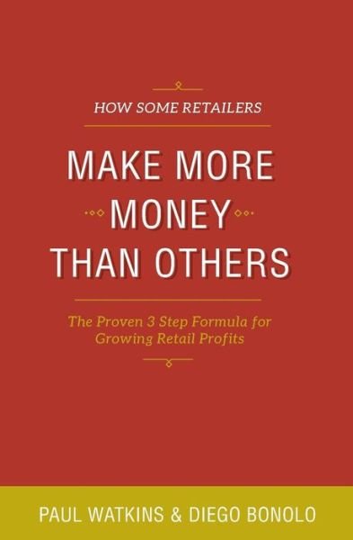 How Some Retailers Make More Money Than Others: Inexpensive, Easy-to-implement Ways to Growing Your Store's Performance - Paul Watkins - Books - New Zealand Standard Book Numbering Agen - 9780473178734 - March 6, 2011