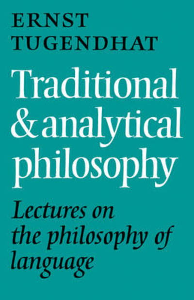 Cover for Ernst Tugendhat · Traditional and Analytical Philosophy: Lectures on the Philosophy of Language (Paperback Book) (2010)