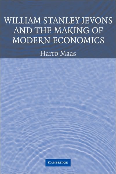 Cover for Maas, Harro (Universiteit van Amsterdam) · William Stanley Jevons and the Making of Modern Economics - Historical Perspectives on Modern Economics (Paperback Book) (2010)