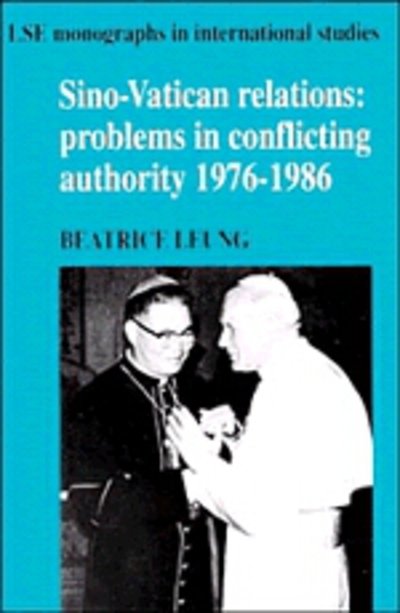 Cover for Leung, Beatrice (The University of Hong Kong) · Sino-Vatican Relations: Problems in Conflicting Authority, 1976–1986 - LSE Monographs in International Studies (Innbunden bok) (1992)