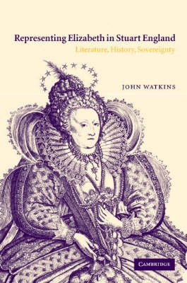 Cover for Watkins, John (University of Minnesota) · Representing Elizabeth in Stuart England: Literature, History, Sovereignty (Hardcover bog) (2002)
