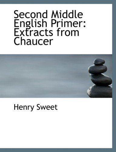 Cover for Henry Sweet · Second Middle English Primer: Extracts from Chaucer (Hardcover Book) [Large Print, Lrg edition] (2008)