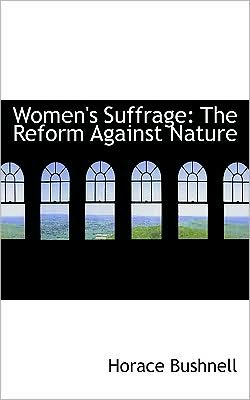 Cover for Horace Bushnell · Women's Suffrage: the Reform Against Nature (Paperback Book) (2008)