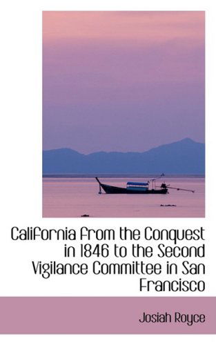 Cover for Josiah Royce · California from the Conquest in 1846 to the Second Vigilance Committee in San Francisco (Paperback Book) (2008)