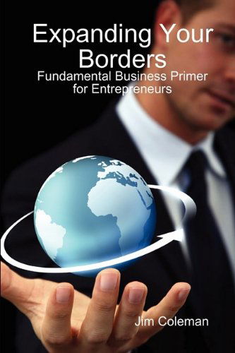 Cover for James Coleman · Expanding Your Borders: Fundamental Business Primer for Entrepreneurs (Gebundenes Buch) (2009)