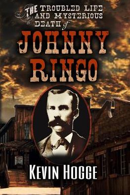 Cover for Kevin Hogge · The Troubled Life and Mysterious Death of Johnny Ringo (Paperback Book) (2019)