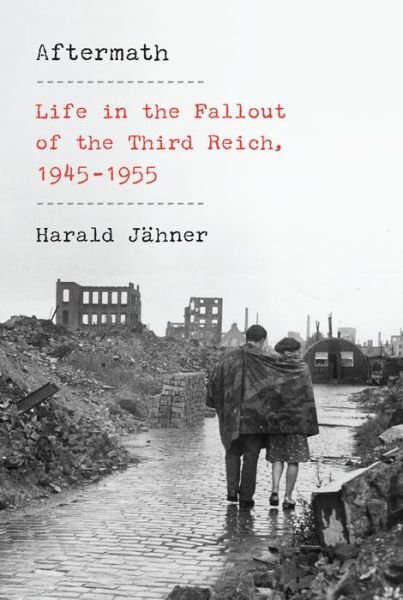 Cover for Harald Jähner · Aftermath Life in the Fallout of the Third Reich, 1945-1955 (Inbunden Bok) (2022)