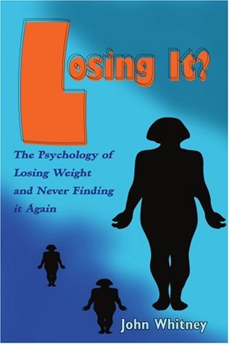 Cover for John Whitney · Losing It?: the Psychology of Losing Weight and Never Finding It Again (Paperback Book) (2004)