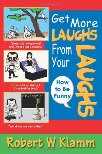 Cover for Robert W Klamm · Get More Laughs from Your Laughs: How to Be Funny (Paperback Book) (2005)