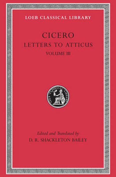 Cover for Cicero · Letters to Atticus, Volume III - Loeb Classical Library (Hardcover bog) [New edition] (1999)