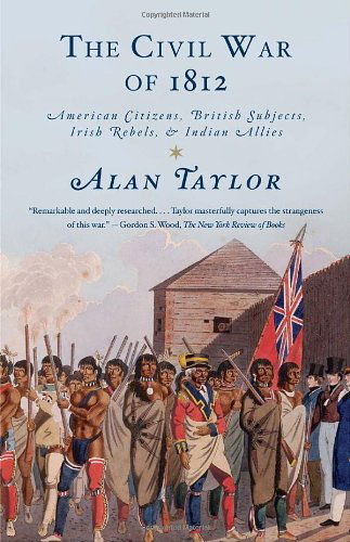 Cover for Alan Taylor · The Civil War of 1812: American Citizens, British Subjects, Irish Rebels, &amp; Indian Allies (Vintage) (Paperback Book) [Reprint edition] (2011)