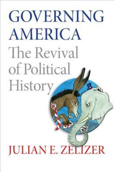 Cover for Julian E. Zelizer · Governing America: The Revival of Political History (Hardcover Book) (2012)