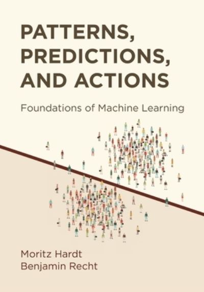 Cover for Moritz Hardt · Patterns, Predictions, and Actions: Foundations of Machine Learning (Hardcover Book) (2022)