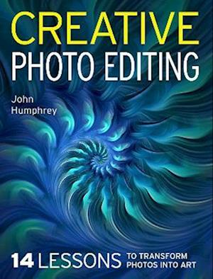 Cover for John Humphrey · Creative Photo Editing: 14 Lessons to Transform Photos into Art (Paperback Book) (2025)