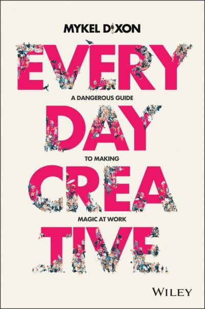 Cover for Mykel Dixon · Everyday Creative: A Dangerous Guide for Making Magic at Work (Paperback Bog) (2020)
