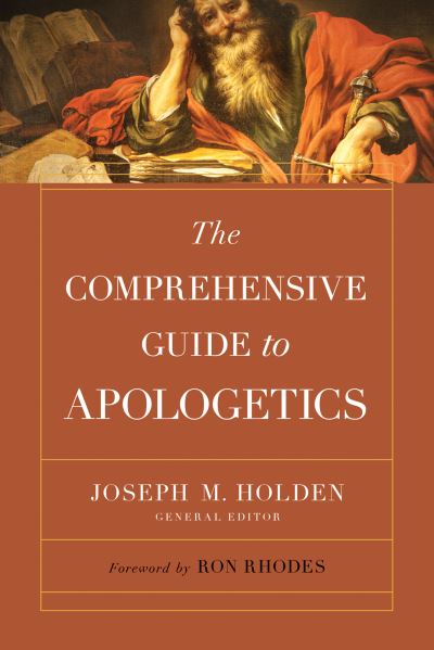 The Comprehensive Guide to Apologetics - Joseph M. Holden - Books - Harvest House Publishers,U.S. - 9780736985734 - January 11, 2022