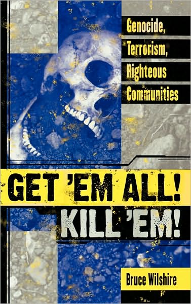 Cover for Bruce Wilshire · Get 'Em All! Kill 'Em!: Genocide, Terrorism, Righteous Communities (Hardcover Book) (2004)