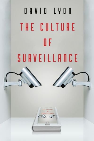 Cover for Lyon, David (Queen's University, Ontario, Canada) · The Culture of Surveillance: Watching as a Way of Life (Paperback Bog) (2018)