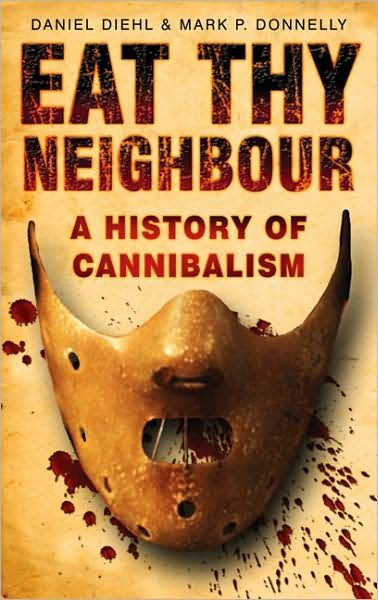 Cover for Daniel Diehl · Eat Thy Neighbour: A History of Cannibalism (Pocketbok) [Revised edition] (2008)