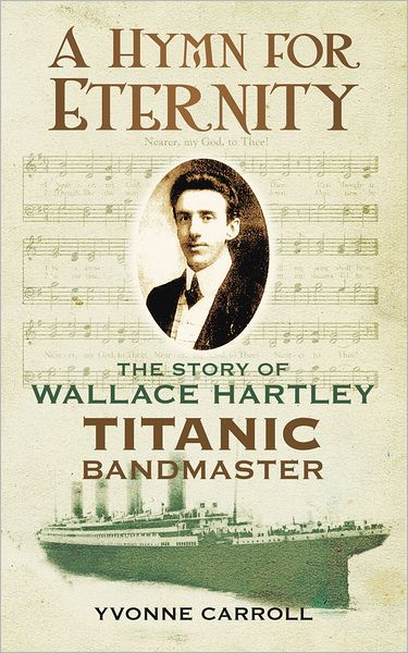 Cover for Yvonne Carroll · A Hymn for Eternity: The Story of Wallace Hartley, Titanic Bandmaster (Paperback Book) (2011)