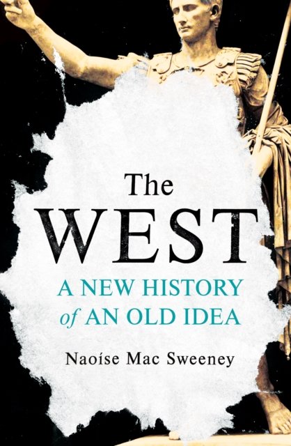 Cover for Naoise Mac Sweeney · The West: A New History of an Old Idea (Paperback Book) (2023)