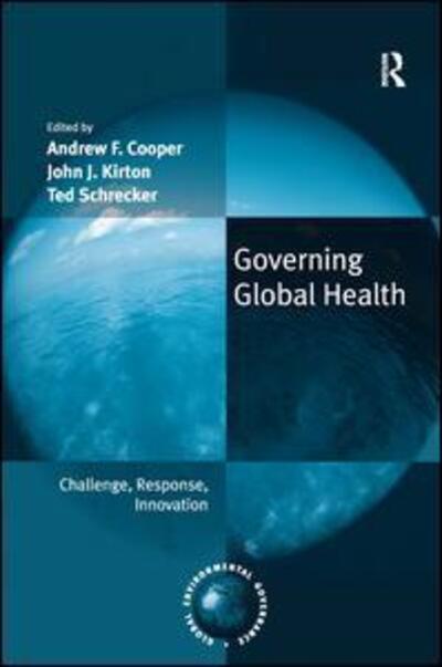 Cover for Andrew Cooper · Governing Global Health: Challenge, Response, Innovation - Global Environmental Governance (Hardcover Book) [New edition] (2007)