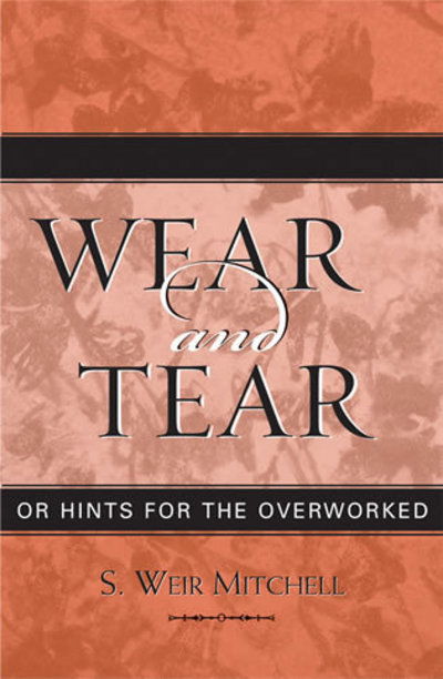 Wear and Tear: or Hints for the Overworked - Classics in Gender Studies - Weir S. Mitchell - Books - AltaMira Press - 9780759106734 - February 10, 2004