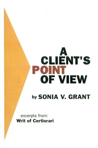 A Client's Point of View: Excerpts From: Writ of Certiorari: - Sonia V. Grant - Boeken - 1st Book Library - 9780759601734 - 1 november 2000