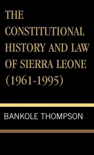 Cover for Bankole Thompson · The Constitutional History and Law of Sierra Leone (1961-1995) (Gebundenes Buch) (1997)