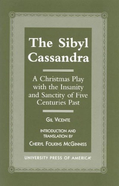 The Sibyl Cassandra: A Christmas Play with the Insanity and Sanctity of Five Centuries Past - Gil Vicente - Böcker - University Press of America - 9780761817734 - 8 november 2000