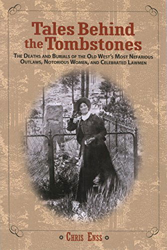 Tales Behind the Tombstones: The Deaths And Burials Of The Old West’s Most Nefarious Outlaws, Notorious Women, And Celebrated Lawmen - Chris Enss - Bücher - Rowman & Littlefield - 9780762737734 - 1. Juli 2007