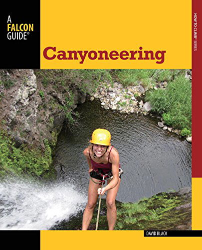 Cover for David Black · Canyoneering: A Guide To Techniques For Wet And Dry Canyons - How To Climb Series (Paperback Book) [Second edition] (2013)